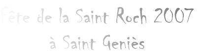 Fête de la Saint Roch 2007
à Saint Geniès